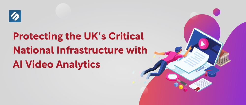 Protecting the UK’s Critical National Infrastructure with AI Video Analytics