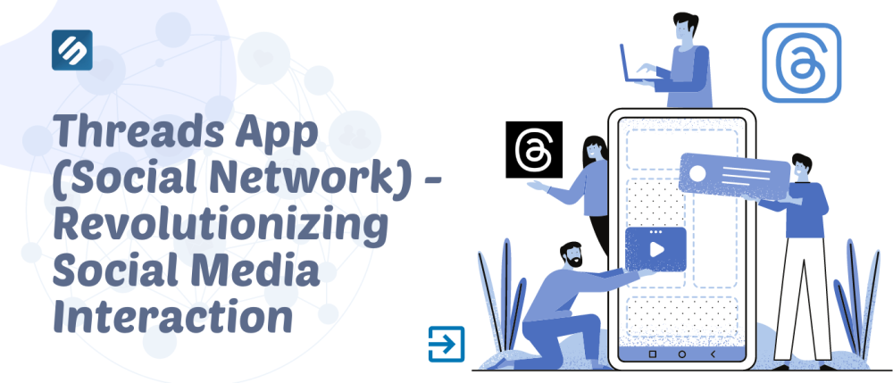 Threads App - Social Network | Revolutionizing Social Media Interaction