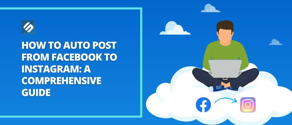 How to Auto Post from Facebook to Instagram: A Comprehensive Guide