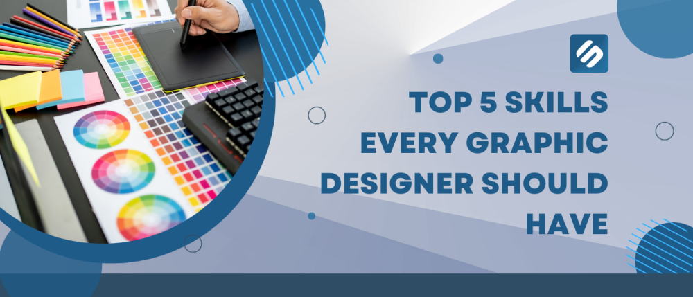 Top 5 Skills Every Graphic Designer Should Have