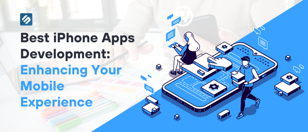 Best iPhone Apps Development: Enhancing Your Mobile Experience