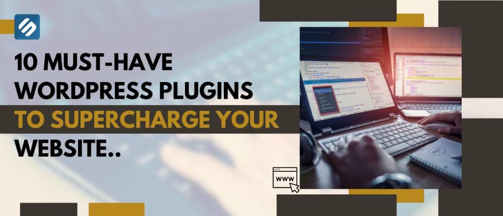 10 Must-Have WordPress Plugins to Supercharge Your Website