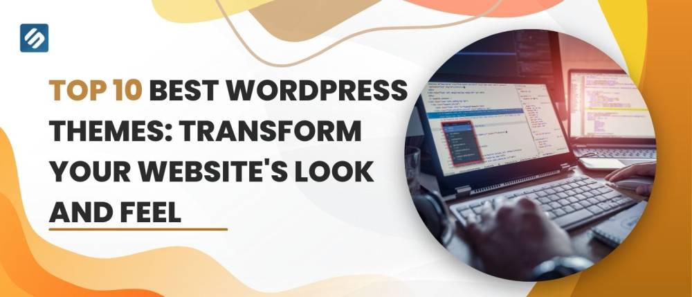 Top 10 Best WordPress Themes: Transform Your Website's Look and Feel