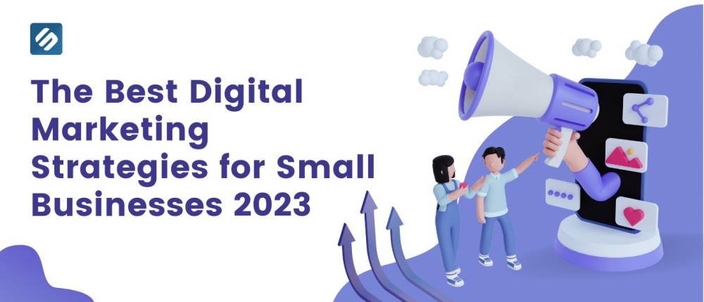 The Best Digital Marketing Strategies for Small Businesses 2023