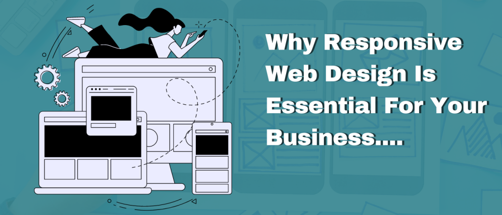 Why Responsive Web Design is Essential for Your Business